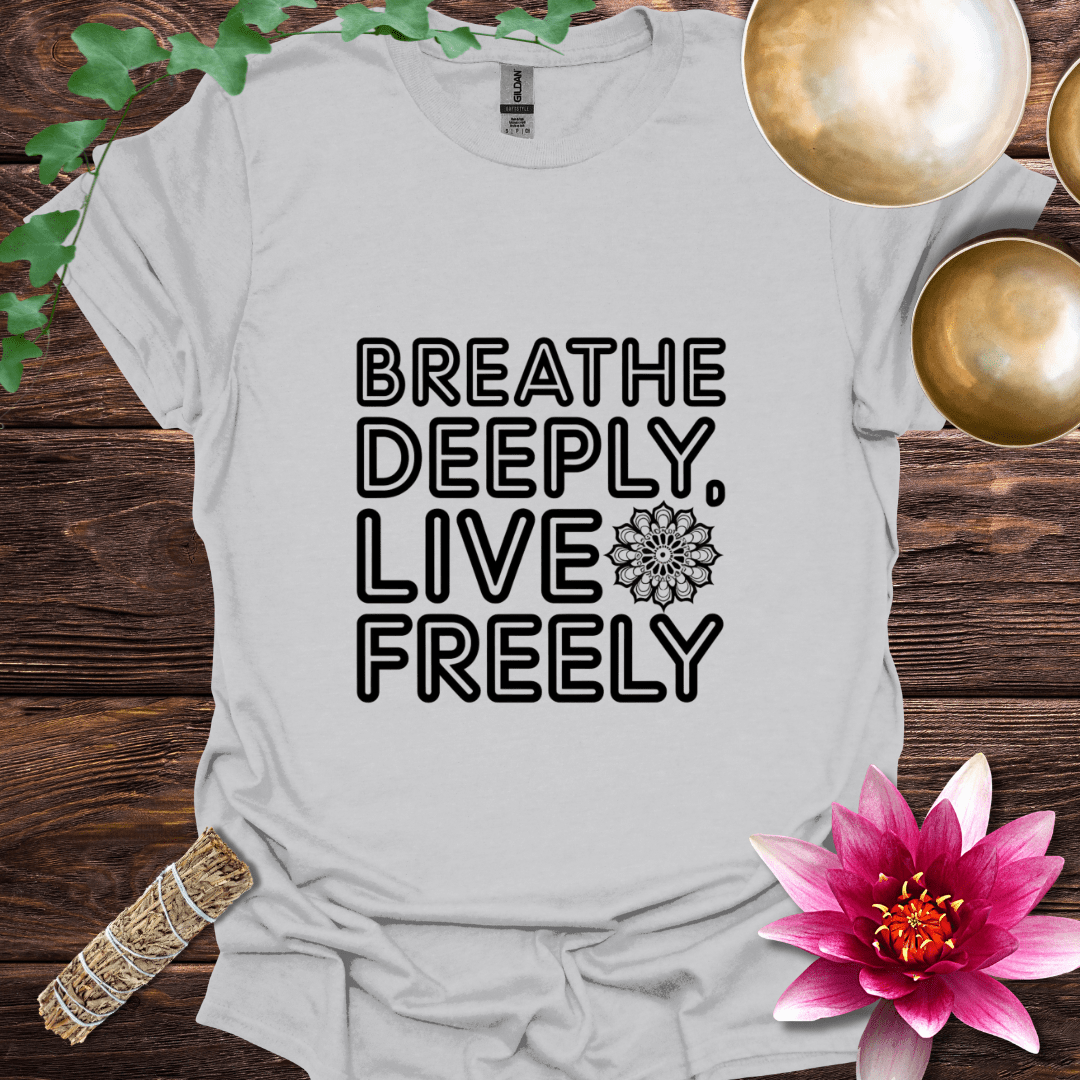 Breathe Deeply Live Freely T