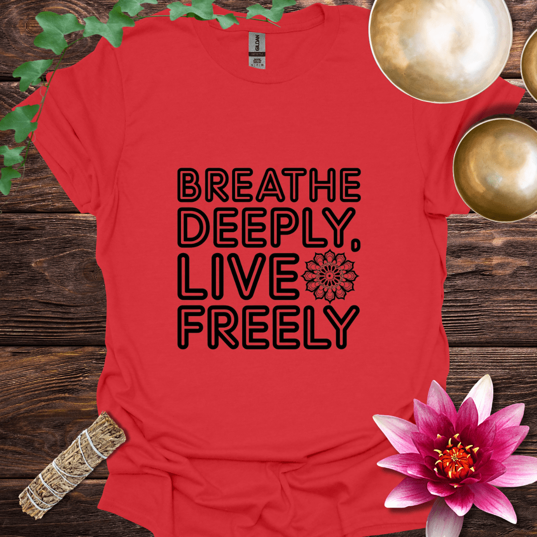 Breathe Deeply Live Freely T